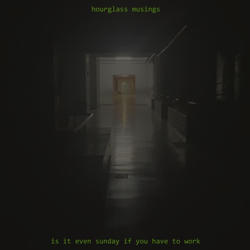 A fake album cover of 'is it even sunday if you have to work' by hourglass musings, depicting a washed out faded hallway brightly lit in the background, while dark and menacing in the foreground.