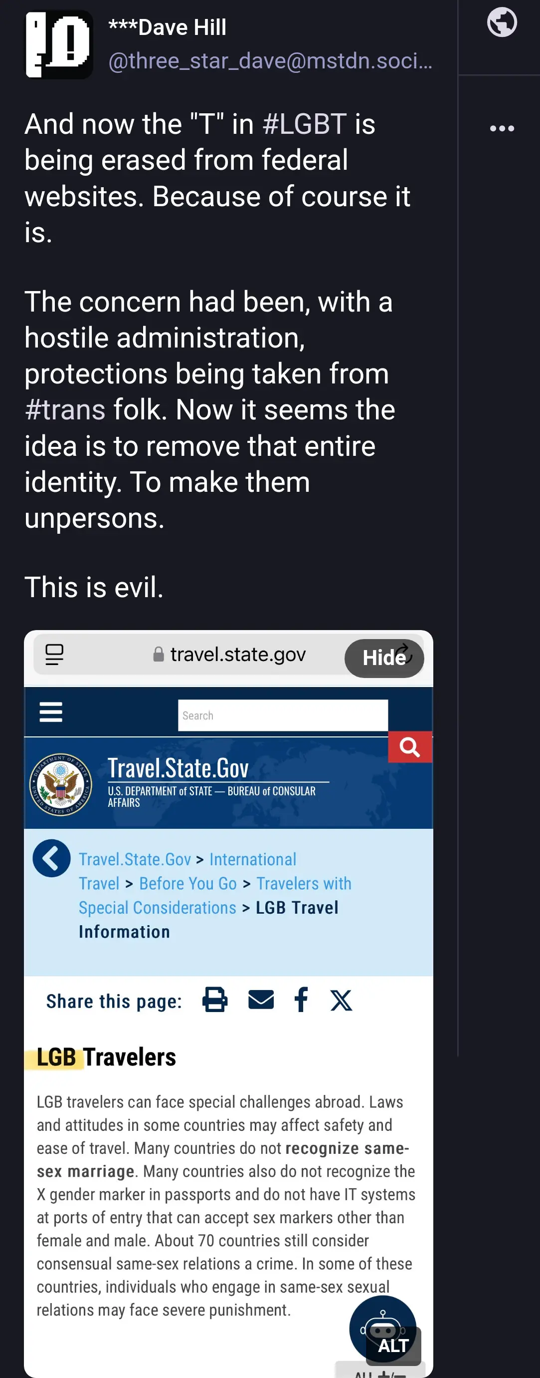 And now the "T" in #LGBT is being erased from federal websites. Because of course it is. 

The concern had been, with a hostile administration, protections being taken from #trans folk. Now it seems the idea is to remove that entire identity. To make them unpersons. 

This is evil.

Attachment: Photo[Trave.state.gov site that now refers just to "LGB travelers."]